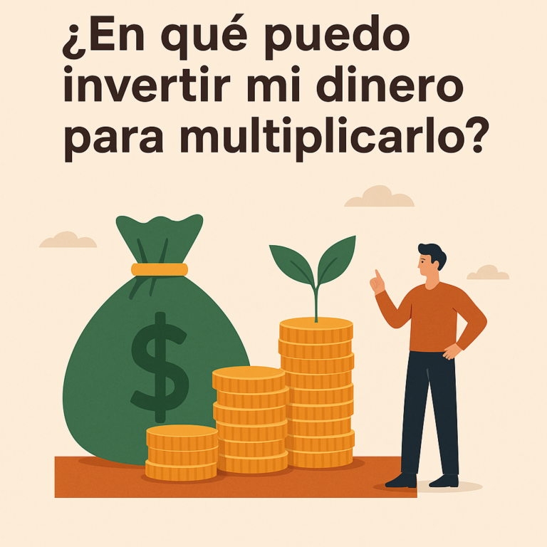 En que puedo invertir mi dinero para multiplicarlo?